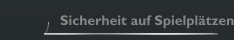 Sicherheit auf Spielplätzen 